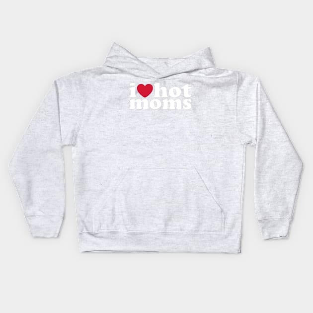 i love hot moms Kids Hoodie by JIMAT